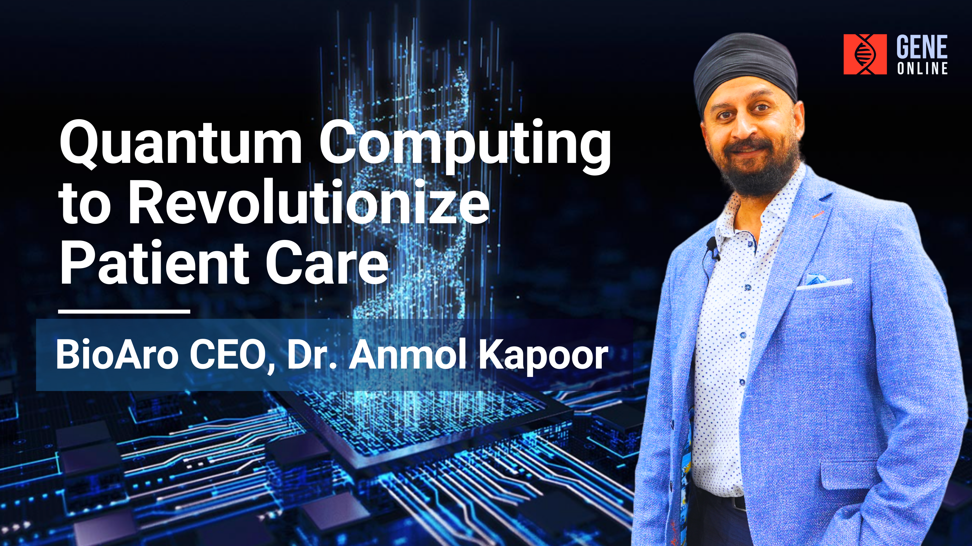 Reshaping the Genetic Testing Landscape with Quantum Computing: Dr. Anmol Kapoor, CEO of BioAro